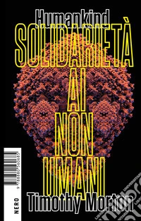 Humankind. Solidarietà ai non umani libro