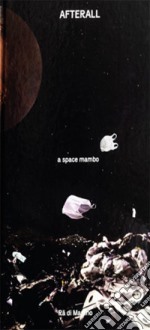 Afterall. A space mambo. Ediz. illustrata libro