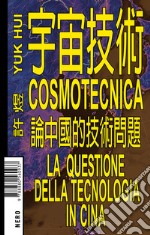 Cosmotecnica. La questione della tecnologia in Cina libro