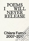 Chiara Fumai. Poems I will never release. Ediz. italiana e inglese libro