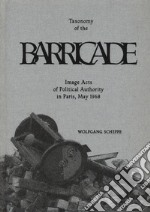 Taxonomy of the barricade. Image acts of political authority in Paris, May 1968. Ediz. illustrata libro