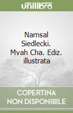 Namsal Siedlecki. Mvah Cha. Ediz. illustrata libro