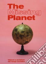 The missing planet. Visioni e revisioni dei tempi sovietici. Catalogo della mostra (Prato, 8 novembre 2019-27 settembre 2020). Ediz. illustrata libro usato