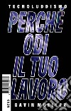 Tecnoluddismo. Perché odi il tuo lavoro libro