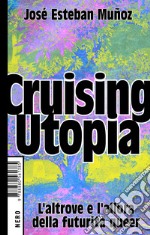 Cruising Utopia. L`altrove e l`allora della futurità queer libro usato