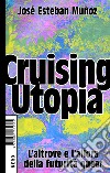 Cruising Utopia. L'altrove e l'allora della futurità queer libro