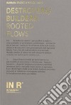 Destroyers/builders: rooted flows. Ediz. italiana e inglese libro