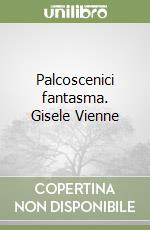 Palcoscenici fantasma. Gisele Vienne libro