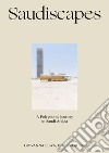 Saudiscapes. A polyphonic journey in Saudi Arabia. Ediz. italiana e inglese libro