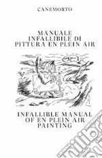 Manuale infallibile di pittura en plein air-Infallible manual of en plein air painting. Ediz. bilingue libro usato