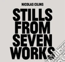 Nicolas Cilins: Stills From Seven Works