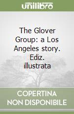 The Glover Group: a Los Angeles story. Ediz. illustrata libro