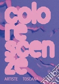 Colorescenze. Artiste. Toscana. Futuro. Ediz. italiana e inglese libro