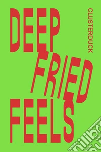 Deep Fried Feels. Ediz. bilingue