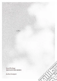 Local ecology. Moulin des Ribes. Ediz. illustrata libro