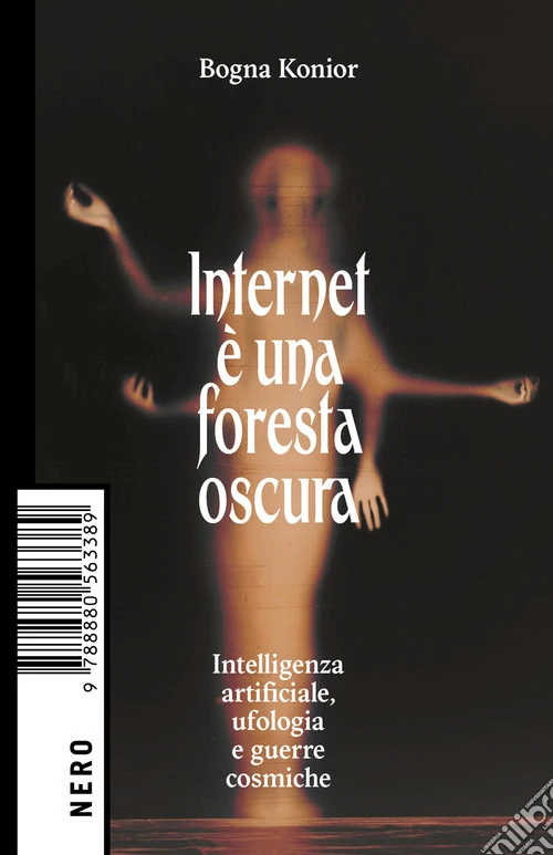 Internet è una foresta oscura. Intelligenza artificiale, ufologia e guerre cosmiche