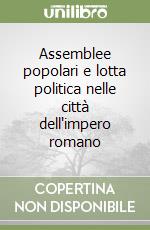 Assemblee popolari e lotta politica nelle città dell'impero romano libro