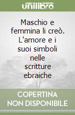 Maschio e femmina li creò. L'amore e i suoi simboli nelle scritture ebraiche libro