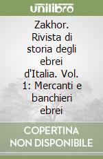 Zakhor. Rivista di storia degli ebrei d'Italia. Vol. 1: Mercanti e banchieri ebrei libro