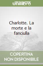 Charlotte. La morte e la fanciulla libro