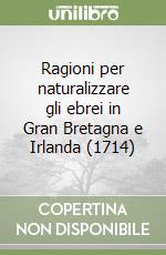 Ragioni per naturalizzare gli ebrei in Gran Bretagna e Irlanda (1714) libro