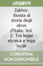 Zakhor. Rivista di storia degli ebrei d'Italia. Vol. 2: Tra legge ebraica e leggi locali libro