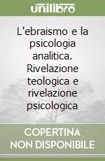 L'ebraismo e la psicologia analitica. Rivelazione teologica e rivelazione psicologica