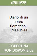 Diario di un ebreo fiorentino. 1943-1944