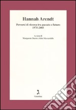 Hannah Arendt. Percorsi di ricerca tra passato e futuro 1975-2005