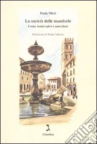 La società delle mandorle. Come Assisi salvò i suoi ebrei