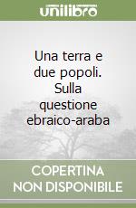 Una terra e due popoli. Sulla questione ebraico-araba libro