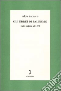Gli ebrei di Palermo. Dalle origini al 1492 libro