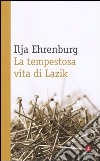 La Tempestosa vita di Lazik libro di Ehrenburg Il'ja