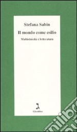 Il mondo come esilio. Multietnicità e letteratura libro