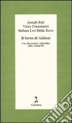 Il forno di Akhnai. Una discussione talmudica sulla catastrofe libro