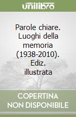 Parole chiare. Luoghi della memoria (1938-2010). Ediz. illustrata