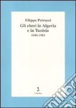 Gli ebrei in Algeria e Tunisia 1940-1943 libro