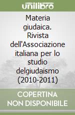 Materia giudaica. Rivista dell'Associazione italiana per lo studio delgiudaismo (2010-2011) libro