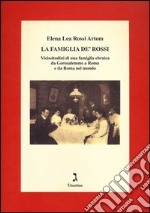 La famiglia De' Rossi. Vicissitudini di una famiglia ebraica da Gerusalemme a Roma e da Roma nel mondo