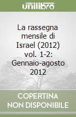 La rassegna mensile di Israel (2012) vol. 1-2: Gennaio-agosto 2012 libro
