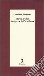 Martin Buber interprete dell'ebraismo libro