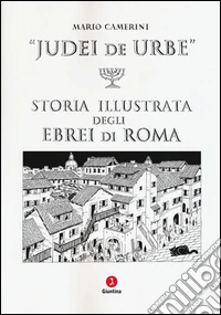 Judei de urbe. Storia illustrata degli ebrei di Roma libro