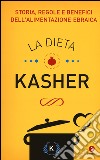 La dieta kasher. Storia, regole e benefici dell'alimentazione ebraica libro