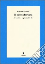 Il caso Mortara. Il bambino rapito da Pio IX