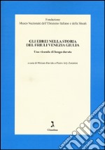 Gli ebrei nella storia del Friuli Venezia Giulia. Una vicenda di lunga durata libro