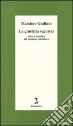 La giustizia seguirai. Etica e halakhà nel pensiero rabbinico libro