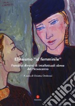 Ebraismo «al femminile». Percorsi diversi di intellettuali ebree del Novecento libro