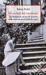 Gli occhiali del sentimento. Ida Bonfiglioli: un secolo di storia nella memoria di un'ebrea ferrarese libro