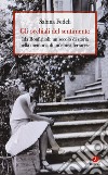 Gli occhiali del sentimento. Ida Bonfiglioli: un secolo di storia nella memoria di un'ebrea ferrarese libro