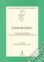 Lombardia judaica. I secoli aurei di Mantova e un caso emblematico della shoah milanese libro